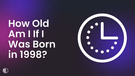 how old am i if i was born in 1998|age calculator if born in 1998.